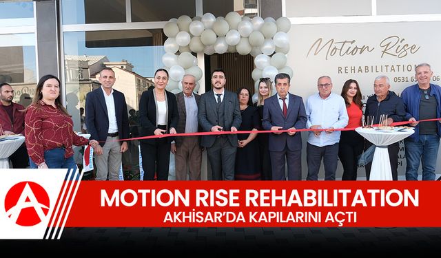 Motion Rise Rehabilitation Akhisar'da Kapılarını Açtı