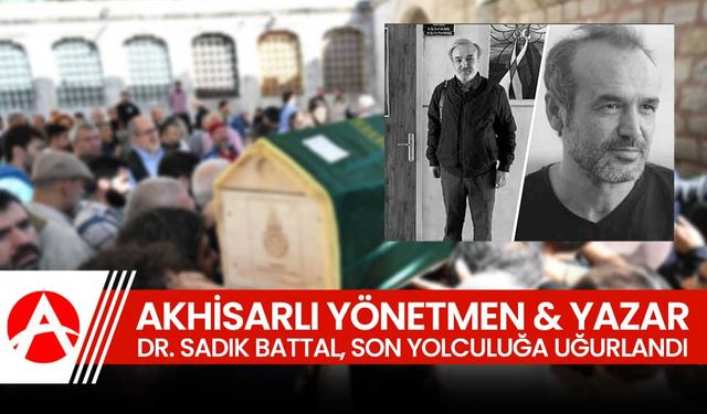 Akhisarlı Yönetmen ve Yazar Dr. Sadık Battal Son Yolculuğuna Uğurlandı