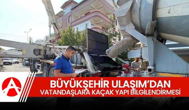 Büyükşehir Akhisar Ulaşım Biriminden Kaçak Yapı Bilgilendirmesi