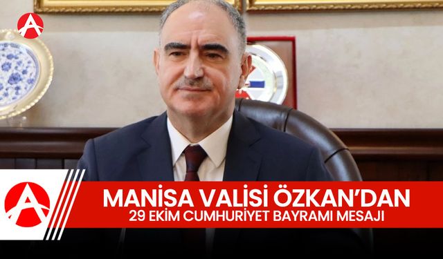 Manisa Valisi Vahdettin Özkan’dan 29 Ekim Cumhuriyet Bayramı Mesajı