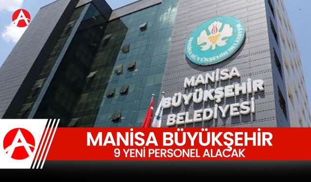 Manisa Büyükşehir Belediyesi, 9 yeni personel alacak