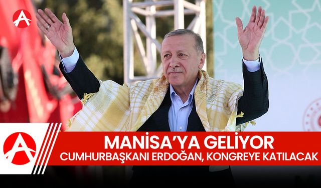 Cumhurbaşkanı Erdoğan, AK Parti Manisa İl Kongresine Katılacak