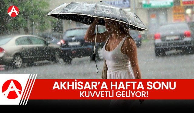 Aman Dikkat! Akhisar'a Hafta Sonu Kuvvetli Geliyor!