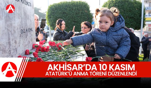 Akhisar’da 10 Kasım Atatürk'ü Anma Töreni: Büyük Bir Katılımla Gerçekleşti