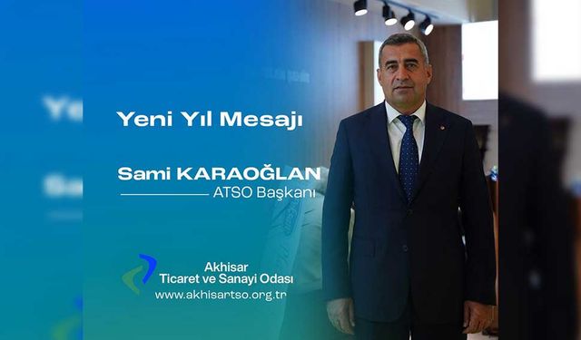 Akhisar Ticaret ve Sanayi Odası Yönetim Kurulu Başkanı Sami Karaoğlan’ın Yeni Yıl Mesajı