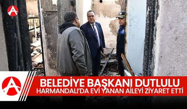 Başkan Dutlulu, evi yanan aileyi ziyaret etti