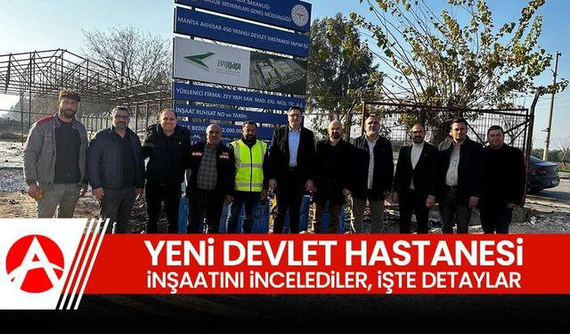 Sözcüer: Yeni Akhisar Devlet Hastanesi İnşaatı Hızla Devam Ediyor