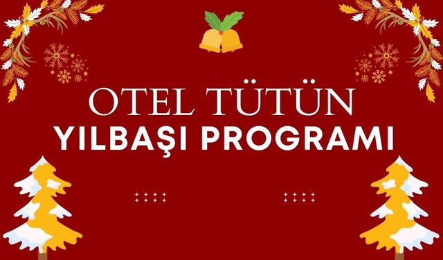 Otel Tütün’den 2025 Yılbaşı Programı: Eğlence, Lezzet ve Sürprizlerle Dolu Bir Gece