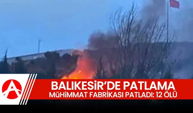 Balıkesir’de Mühimmat Fabrikasında Patlama: 12 Ölü, 4 Yaralı