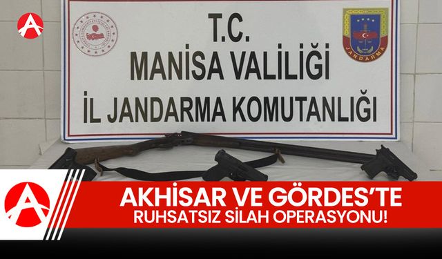 Akhisar ve Gördes’te Ruhsatsız Silah Operasyonu