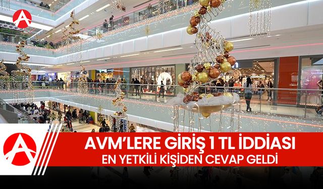 AVM'lere giriş 1 TL olacak iddiasına yanıt geldi!