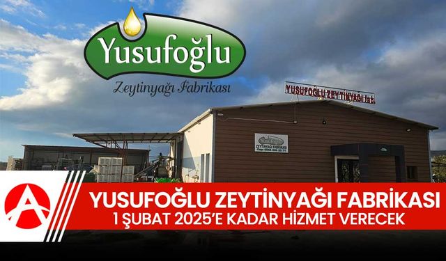 Yusufoğlu Zeytinyağı Fabrikası’ndan Hasat Sezonu Uzatma Duyurusu