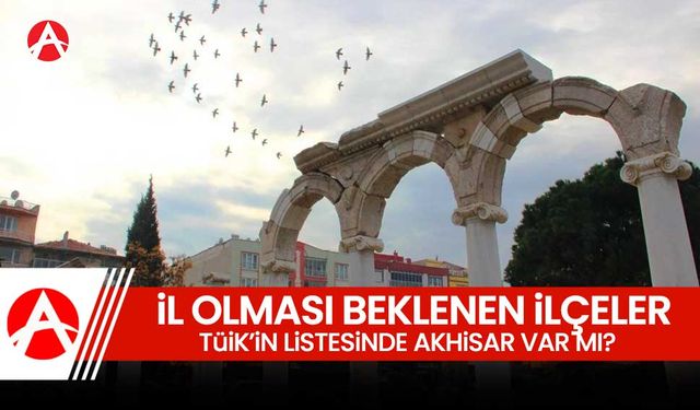 TÜİK Açıkladı: İşte İl Olması Beklenen 24 İlçe