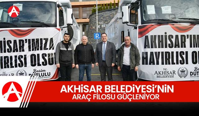 Akhisar Belediyesi Araç Filosuna 2 Yeni İş Kamyonu Katıldı