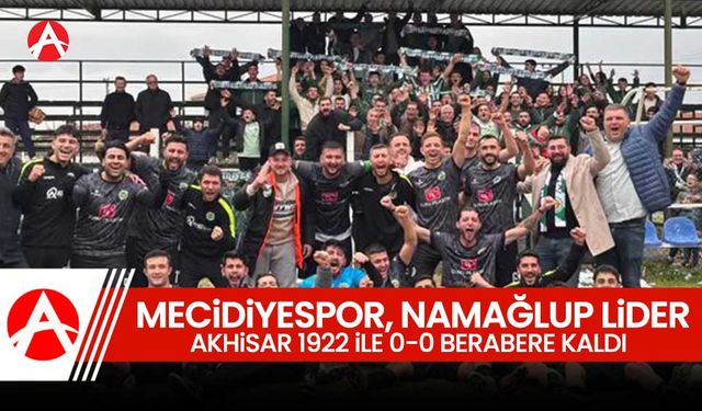 Mecidiyespor Namağlup Liderliğini Koruyor: Akhisar 1922 ile Golsüz Beraberlik