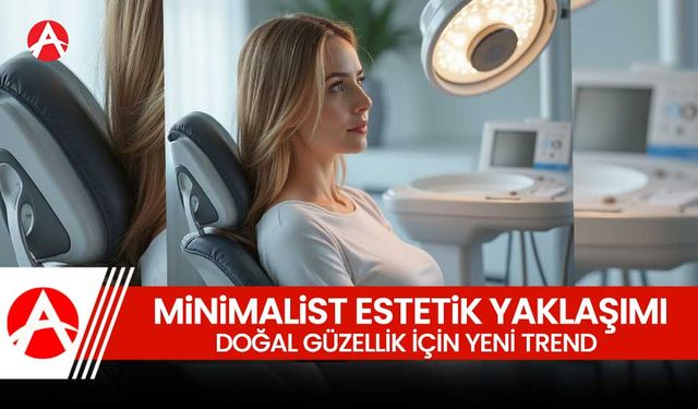 Minimalist Estetik Yaklaşımı: Doğal Güzellik İçin Yeni Bir Trend