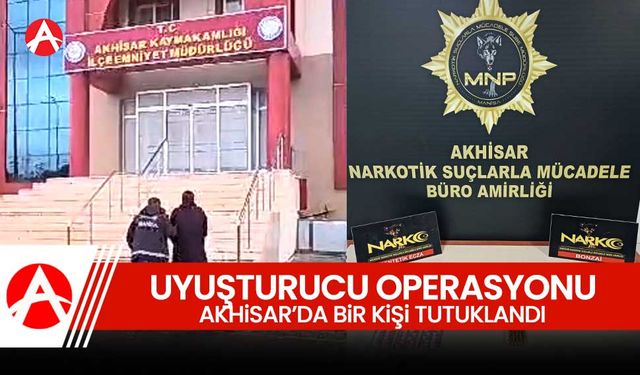 Akhisar'da Uyuşturucu Operasyonu: Bir Şüpheli Tutuklandı