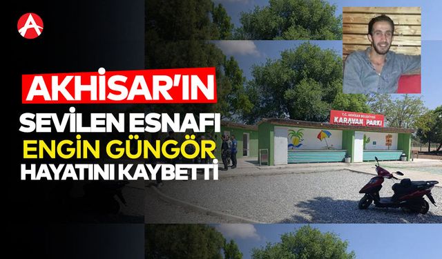 Akhisar'ın sevilen esnafı Engin Güngör hayatını kaybetti!