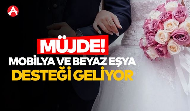 Evlenecek Çiftlere Müjde: Aile Bakanlığı’ndan Mobilya ve Beyaz Eşya Desteği Geliyor