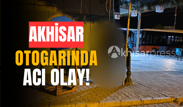 Akhisar Otobüs Terminalinde Acı Olay