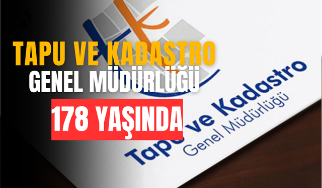 Tapu ve Kadastro Genel Müdürlüğü 178. Yılını Kutluyor