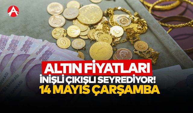 Altın Fiyatlarında Dalgalanma Sürüyor! 14 Mayıs 2025 Güncel Satış Fiyatları