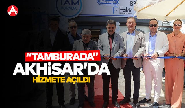 Akhisar’da “TAM BURADA” Mağazası Açıldı: Anneler Günü’ne Özel Büyük İlgi ve Dev Kampanyalar