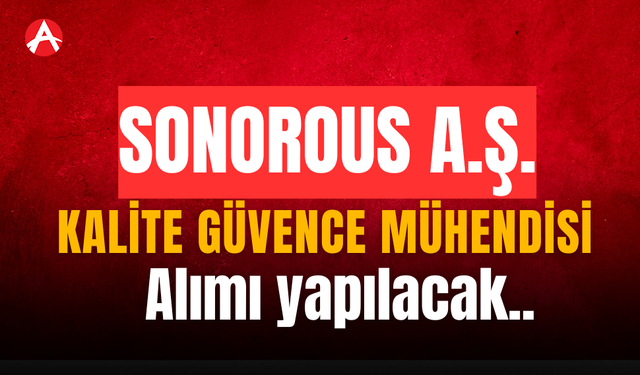 Sonorous A.Ş Kalite Güvence Mühendisi Alımı Yapılacaktır