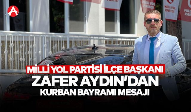 Milli Yol Partisi Akhisar İlçe Başkanı Zafer Aydın’dan Kurban Bayramı Mesajı
