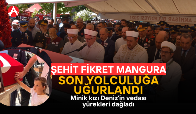 Şehit Astsubay Fikret Mangura, Akhisar’da Gözyaşlarıyla Uğurlandı