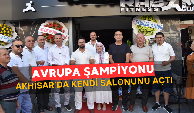 Avrupa Şampiyonu Ramazan Baştürk, Akhisar’da Spor Salonu Açtı