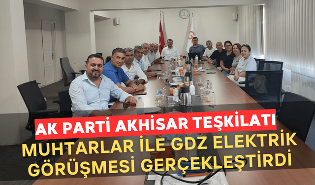 AK Parti, Muhtarlarla Birlikte GDZ Elektrik Bölge Müdürlüğü’nde Elektrik Kesintilerini Görüştü