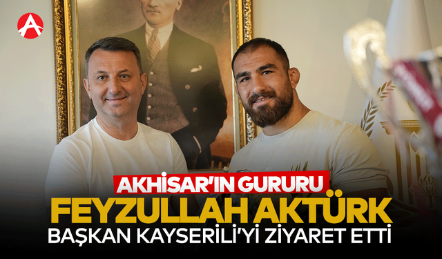 Başkan Ekrem Kayserili’den Akhisarlı Feyzullah Aktürk'e Gurur Dolu Tebrik