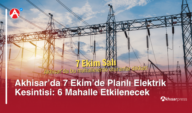 Akhisar’da 7 Ekim’de Planlı Elektrik Kesintisi: 6 Mahalle Etkilenecek