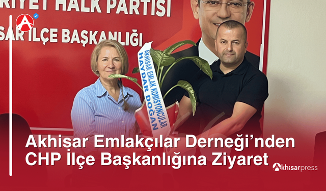 Akhisar Emlakçılar Derneği’nden CHP İlçe Başkanlığına Ziyaret