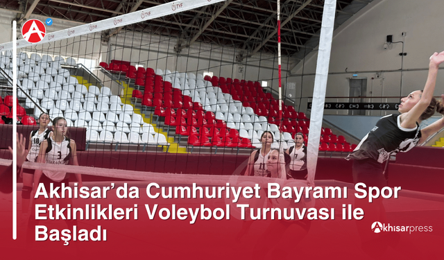 Akhisar’da Cumhuriyet Bayramı Spor Etkinlikleri Voleybol Turnuvası ile Başladı