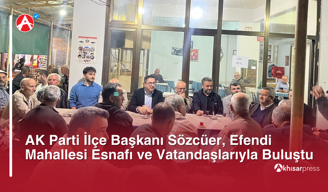 AK Parti İlçe Başkanı Sözcüer, Efendi Mahallesi Esnafı ve Vatandaşlarıyla Buluştu