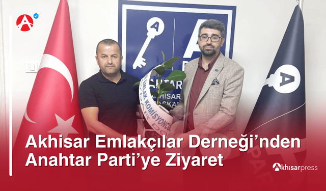 Akhisar Emlakçılar Derneği’nden Anahtar Parti’ye Ziyaret