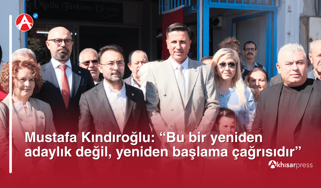 Mustafa Kındıroğlu: “Bu bir yeniden adaylık değil, yeniden başlama çağrısıdır”