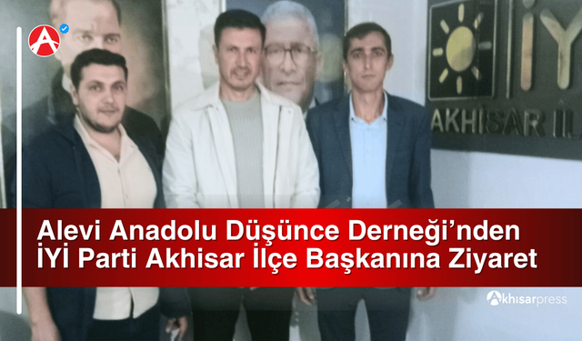 Alevi Anadolu Düşünce Derneği’nden İYİ Parti Akhisar İlçe Başkanına Ziyaret