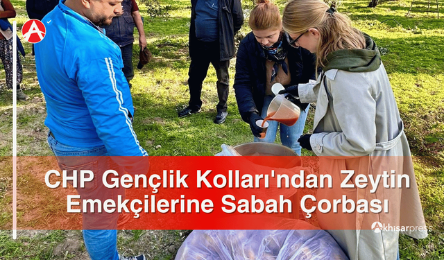 CHP Gençlik Kolları'ndan Zeytin Emekçilerine Sabah Çorbası