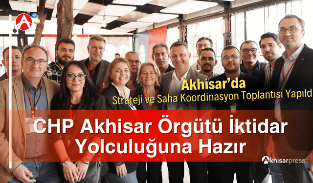 CHP Akhisar Örgütü İktidar Yolculuğuna Hazır