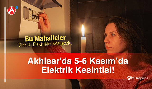 Akhisar'da 5-6 Kasım’da Elektrik Kesintisi!
