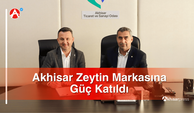 Akhisar Zeytin Markasına Güç Katıldı