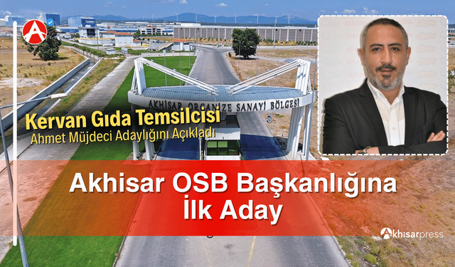 Akhisar OSB Başkanlığına İlk Aday, Ahmet Müjdeci Oldu