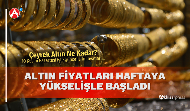 Altın Fiyatları Haftaya Yükselişle Başladı: 10 Kasım Pazartesi