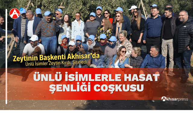 Zeytinin Başkenti Akhisar’da Ünlü İsimlerle Hasat Şenliği Coşkusu