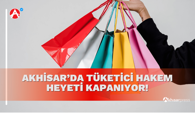 Akhisar'da Tüketici Hakem Heyeti Kapanıyor!