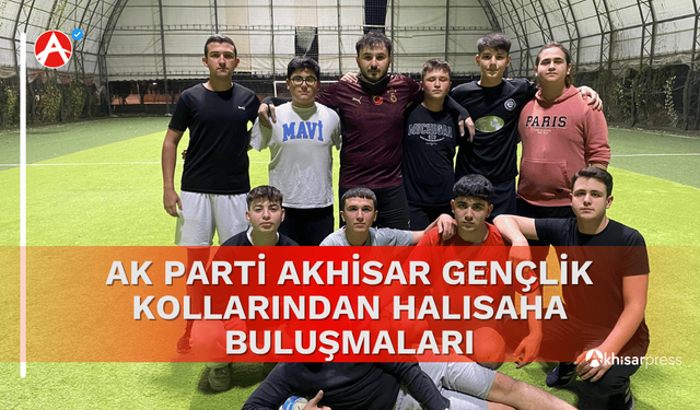 AK Parti Akhisar Gençlik Kollarından Halısaha Buluşmaları