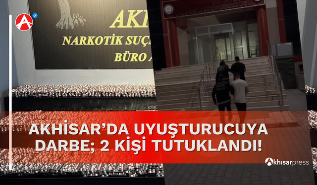 Akhisar'da uyuşturucuya darbe: 2 kişi tutuklandı!